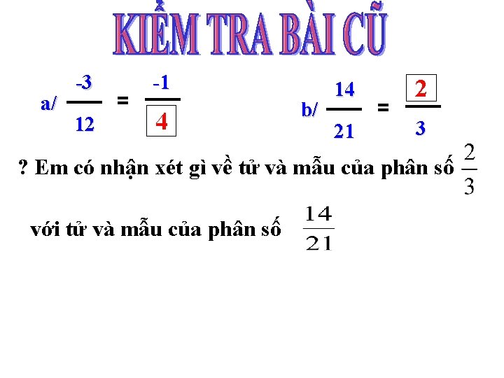 a/ -3 12 = -1 4 b/ 14 21 = 2 3 ? Em