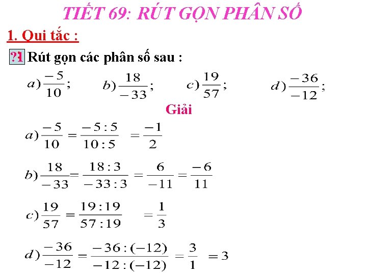 TIẾT 69: RÚT GỌN PH N SỐ 1. Qui tắc : : Rút gọn