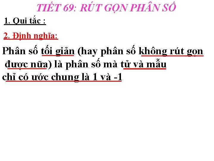 TIẾT 69: RÚT GỌN PH N SỐ 1. Qui tắc : 2. Định nghĩa: