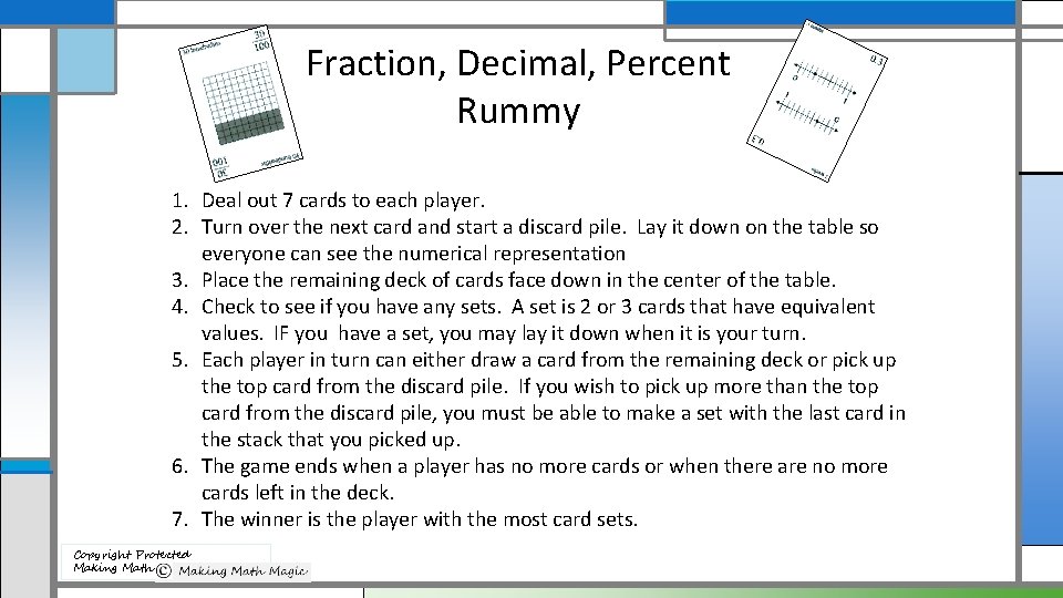 Fraction, Decimal, Percent Rummy 1. Deal out 7 cards to each player. 2. Turn