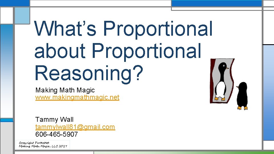 What’s Proportional about Proportional Reasoning? Making Math Magic www. makingmathmagic. net Tammy Wall tammylwall