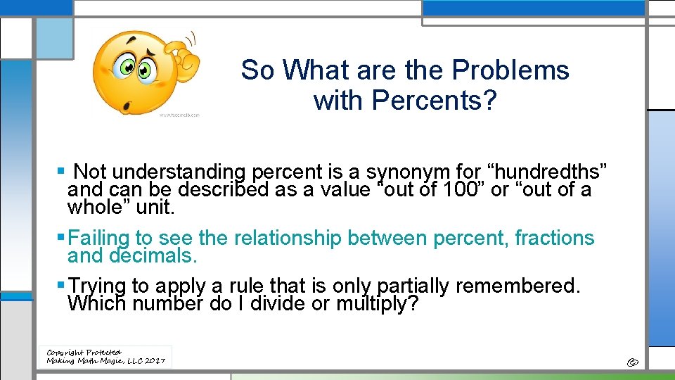 So What are the Problems with Percents? § Not understanding percent is a synonym