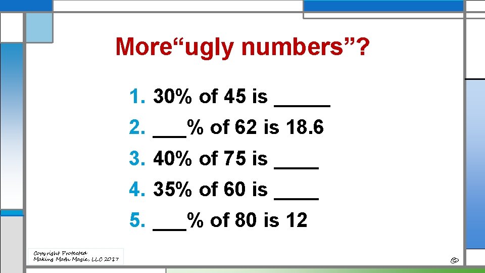 More“ugly numbers”? 1. 30% of 45 is _____ 2. ___% of 62 is 18.