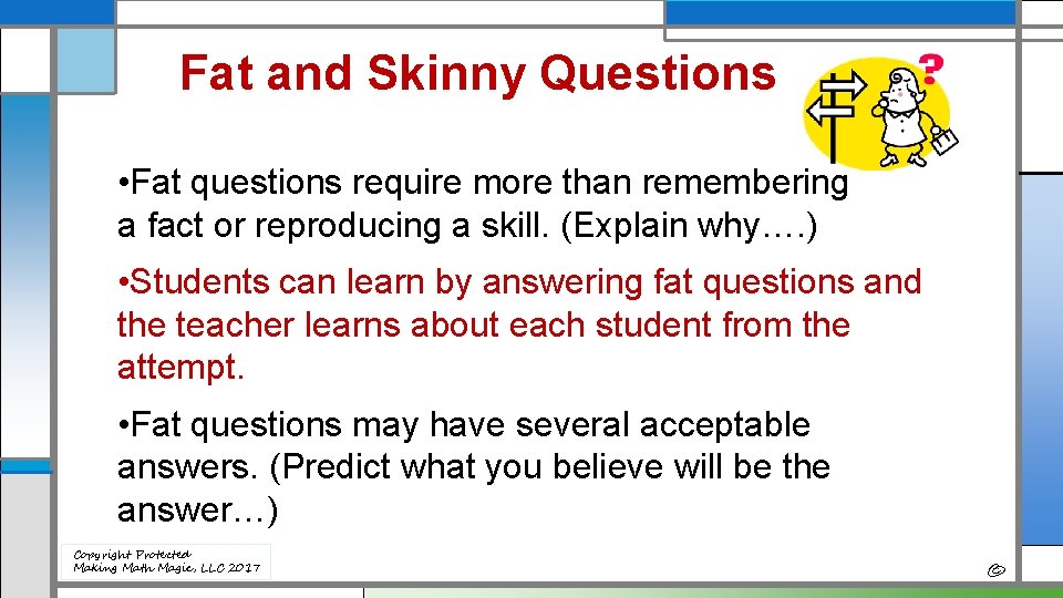 Fat and Skinny Questions • Fat questions require more than remembering a fact or