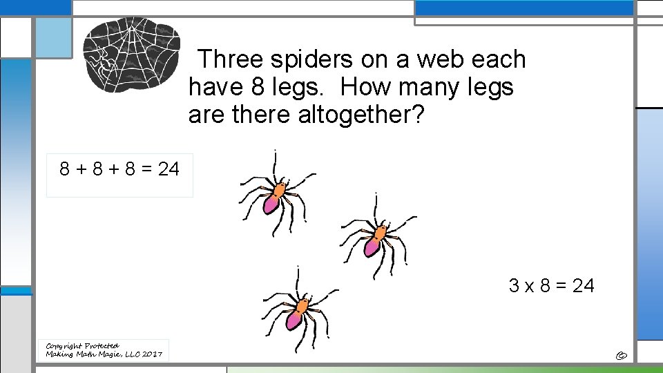 Three spiders on a web each have 8 legs. How many legs are there