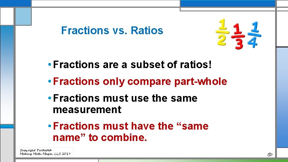 Fractions vs. Ratios • Fractions are a subset of ratios! • Fractions only compare