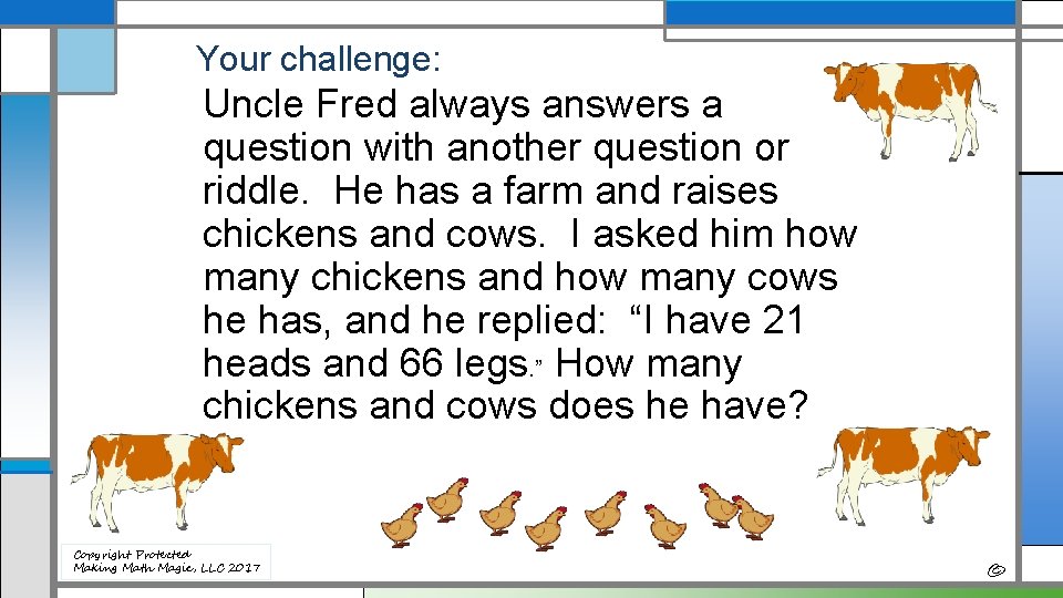 Your challenge: Uncle Fred always answers a question with another question or riddle. He