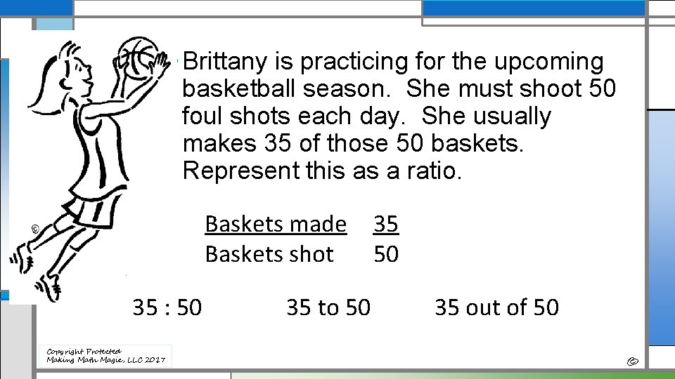  • Brittany is practicing for the upcoming basketball season. She must shoot 50