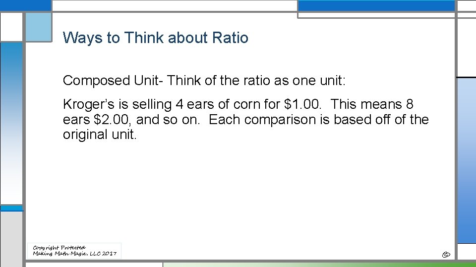 Ways to Think about Ratio Composed Unit- Think of the ratio as one unit: