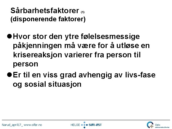 Sårbarhetsfaktorer (1) (disponerende faktorer) l Hvor stor den ytre følelsesmessige påkjenningen må være for