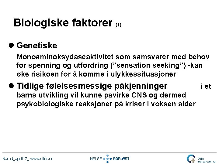Biologiske faktorer (1) l Genetiske Monoaminoksydaseaktivitet som samsvarer med behov for spenning og utfordring