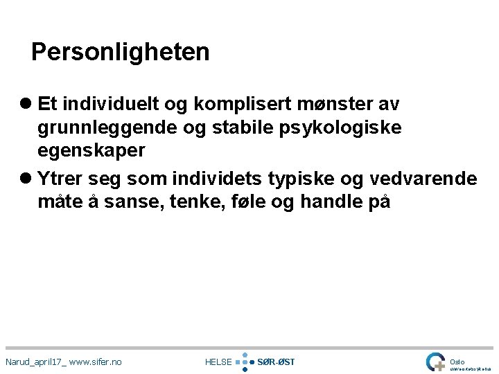 Personligheten l Et individuelt og komplisert mønster av grunnleggende og stabile psykologiske egenskaper l