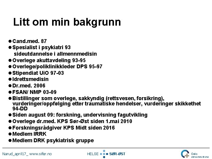 Litt om min bakgrunn l Cand. med. 87 l Spesialist i psykiatri 93 sideutdannelse