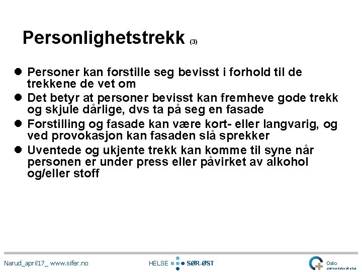 Personlighetstrekk (3) l Personer kan forstille seg bevisst i forhold til de trekkene de