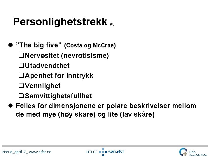 Personlighetstrekk (6) l ”The big five” (Costa og Mc. Crae) q. Nervøsitet (nevrotisisme) q.