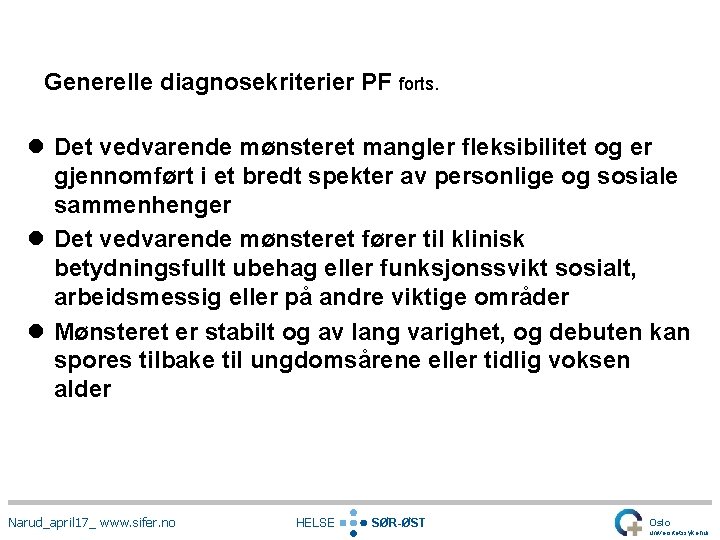 Generelle diagnosekriterier PF forts. l Det vedvarende mønsteret mangler fleksibilitet og er gjennomført i