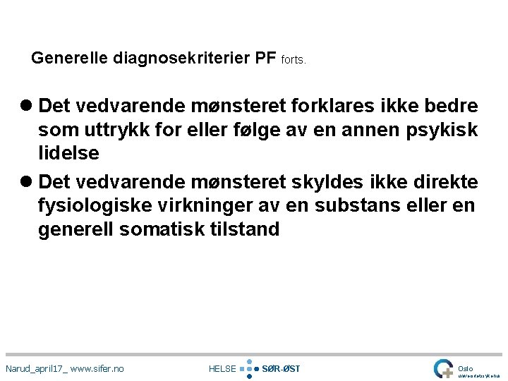 Generelle diagnosekriterier PF forts. l Det vedvarende mønsteret forklares ikke bedre som uttrykk for