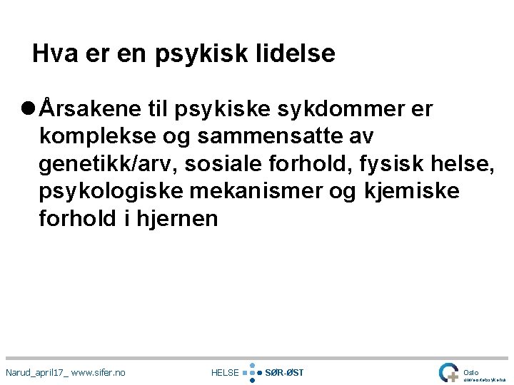 Hva er en psykisk lidelse l Årsakene til psykiske sykdommer er komplekse og sammensatte