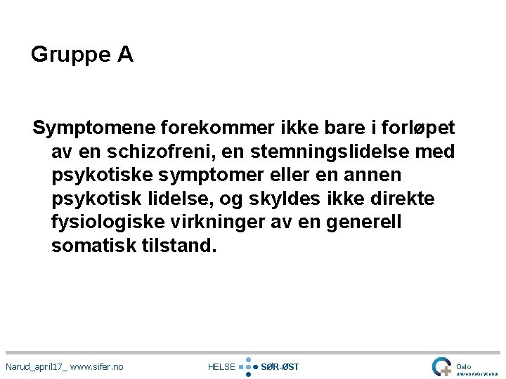 Gruppe A Symptomene forekommer ikke bare i forløpet av en schizofreni, en stemningslidelse med