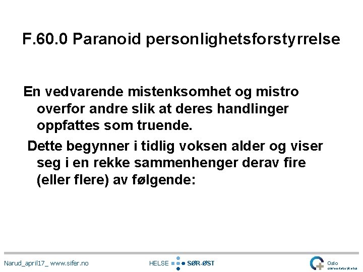 F. 60. 0 Paranoid personlighetsforstyrrelse En vedvarende mistenksomhet og mistro overfor andre slik at