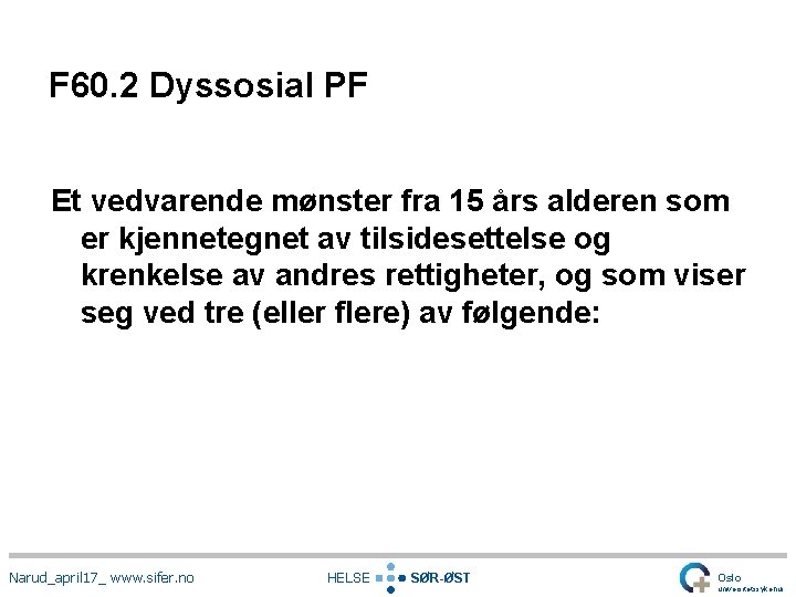 F 60. 2 Dyssosial PF Et vedvarende mønster fra 15 års alderen som er