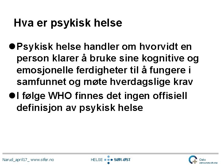 Hva er psykisk helse l Psykisk helse handler om hvorvidt en person klarer å