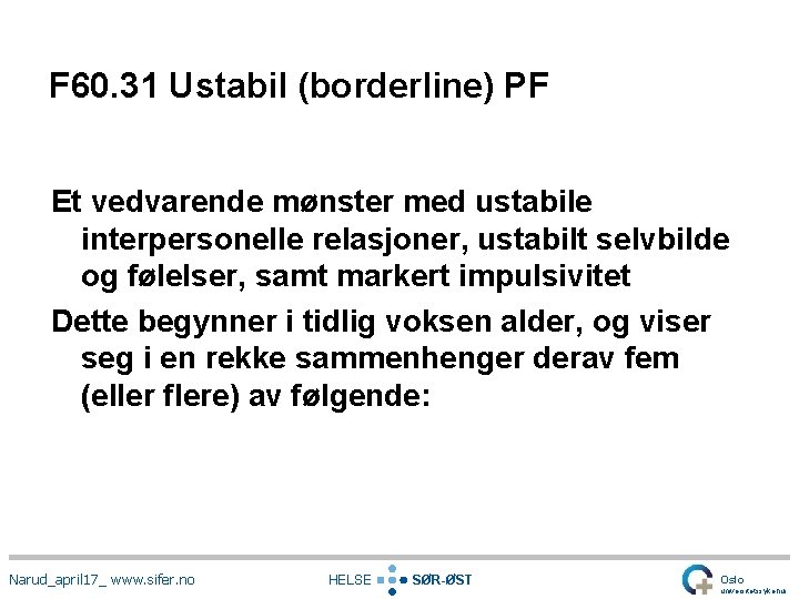 F 60. 31 Ustabil (borderline) PF Et vedvarende mønster med ustabile interpersonelle relasjoner, ustabilt