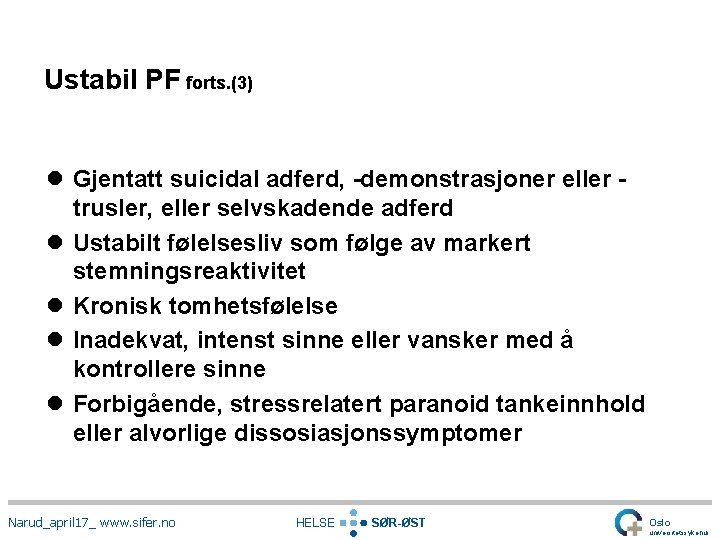 Ustabil PF forts. (3) l Gjentatt suicidal adferd, -demonstrasjoner eller trusler, eller selvskadende adferd