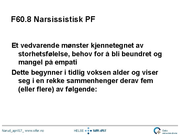 F 60. 8 Narsissistisk PF Et vedvarende mønster kjennetegnet av storhetsfølelse, behov for å