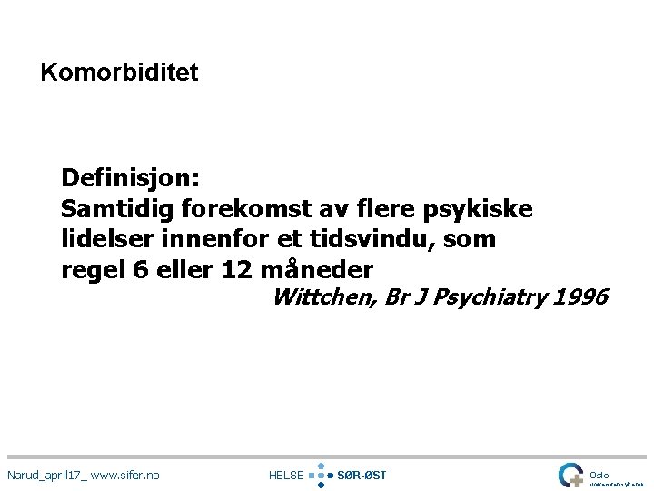 Komorbiditet Definisjon: Samtidig forekomst av flere psykiske lidelser innenfor et tidsvindu, som regel 6