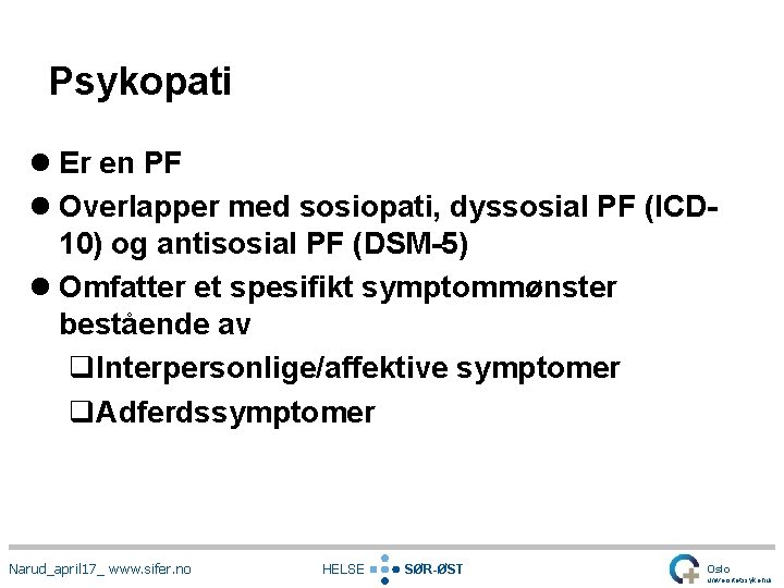 Psykopati l Er en PF l Overlapper med sosiopati, dyssosial PF (ICD 10) og