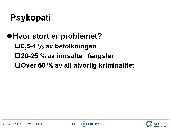 Psykopati l Hvor stort er problemet? q 0, 5 -1 % av befolkningen q