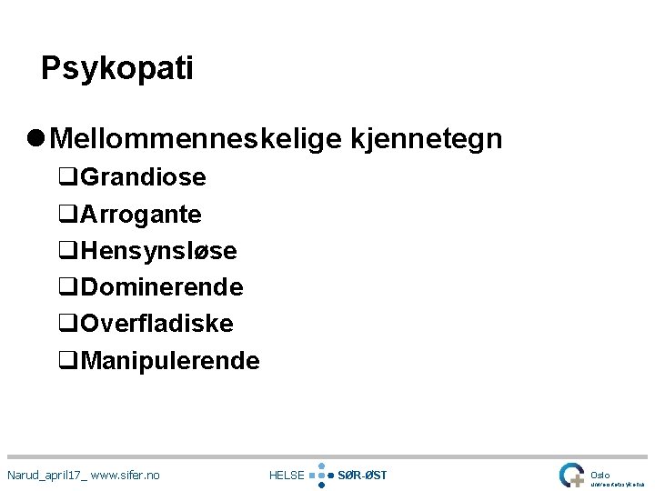 Psykopati l Mellommenneskelige kjennetegn q. Grandiose q. Arrogante q. Hensynsløse q. Dominerende q. Overfladiske