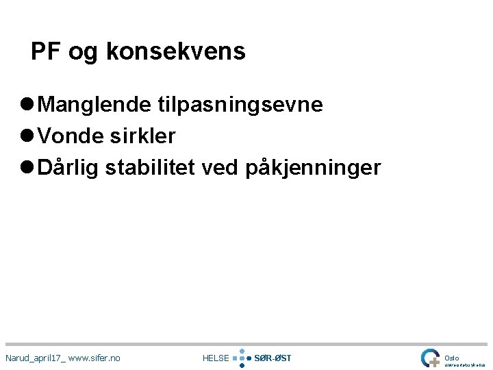 PF og konsekvens l Manglende tilpasningsevne l Vonde sirkler l Dårlig stabilitet ved påkjenninger