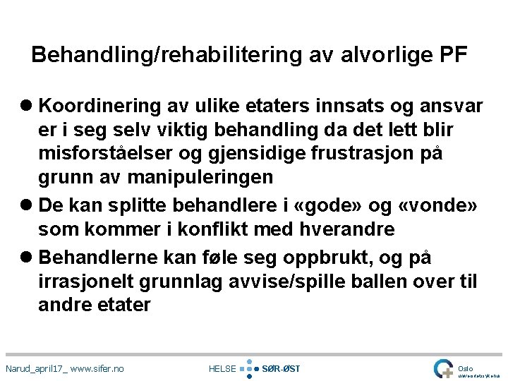 Behandling/rehabilitering av alvorlige PF l Koordinering av ulike etaters innsats og ansvar er i