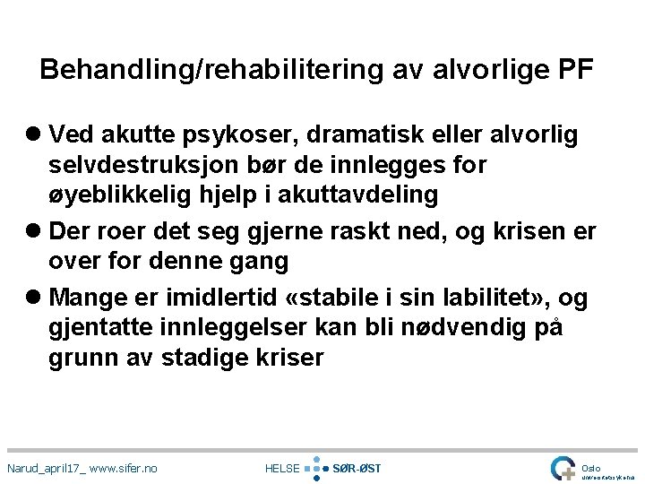 Behandling/rehabilitering av alvorlige PF l Ved akutte psykoser, dramatisk eller alvorlig selvdestruksjon bør de