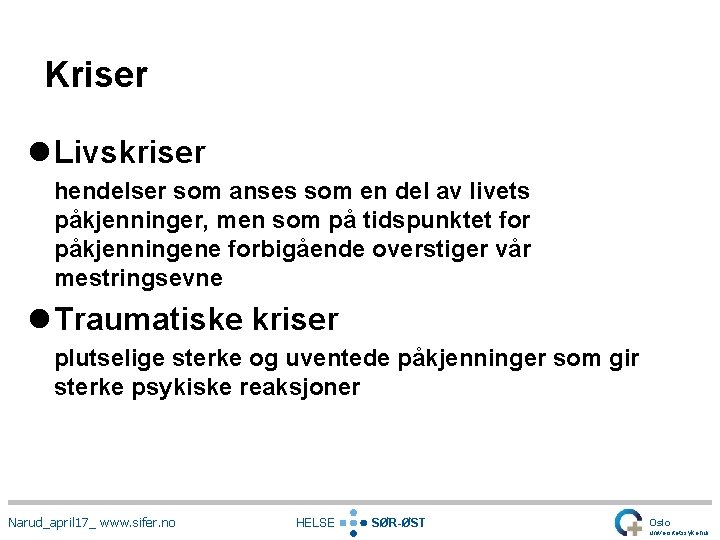 Kriser l Livskriser hendelser som anses som en del av livets påkjenninger, men som