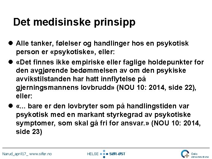 Det medisinske prinsipp l Alle tanker, følelser og handlinger hos en psykotisk person er