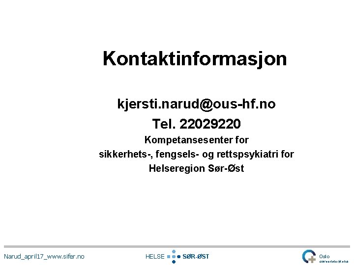 Kontaktinformasjon kjersti. narud@ous-hf. no Tel. 22029220 Kompetansesenter for sikkerhets-, fengsels- og rettspsykiatri for Helseregion