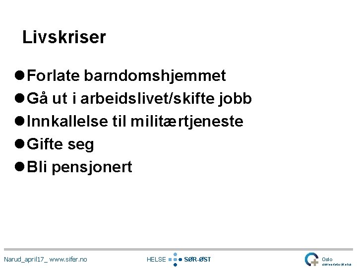 Livskriser l Forlate barndomshjemmet l Gå ut i arbeidslivet/skifte jobb l Innkallelse til militærtjeneste