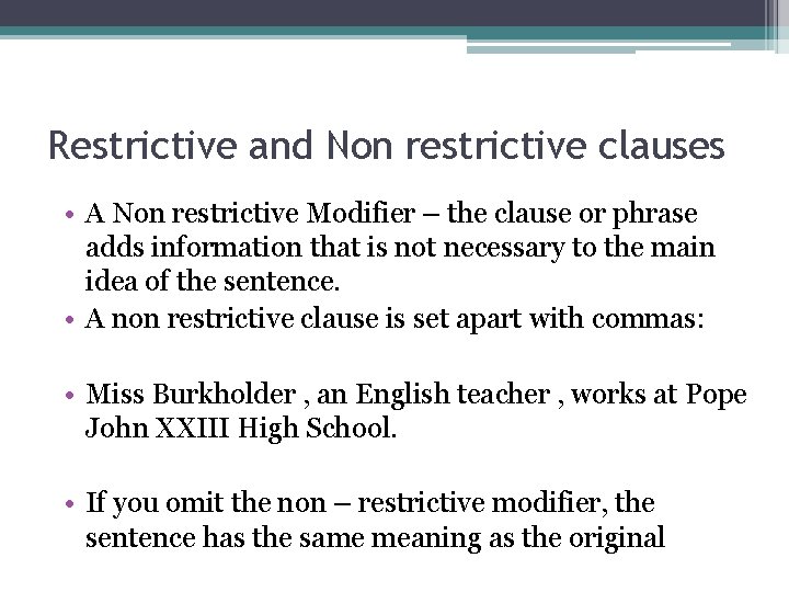 Restrictive and Non restrictive clauses • A Non restrictive Modifier – the clause or