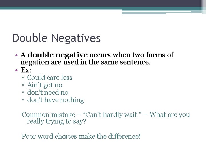 Double Negatives • A double negative occurs when two forms of negation are used