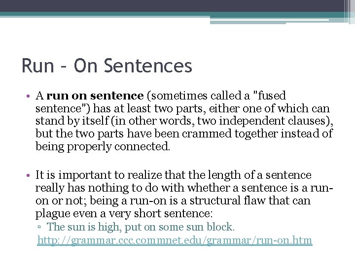 Run – On Sentences • A run on sentence (sometimes called a "fused sentence")