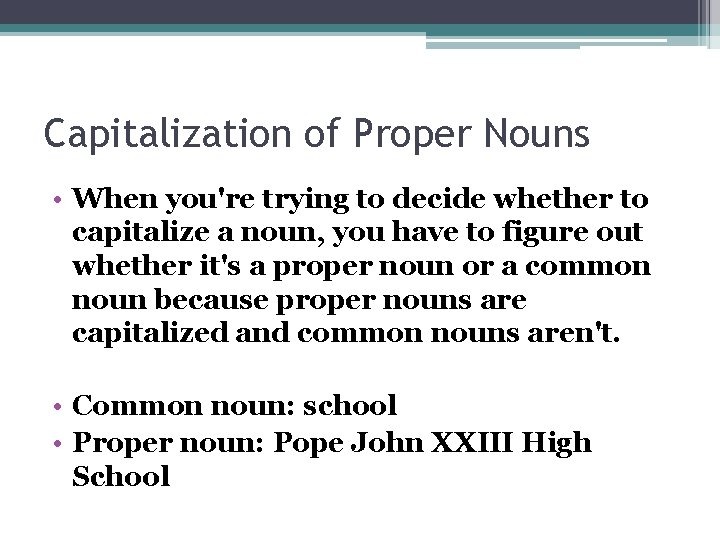 Capitalization of Proper Nouns • When you're trying to decide whether to capitalize a