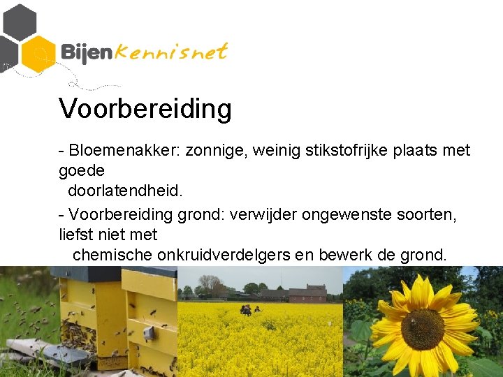 Voorbereiding - Bloemenakker: zonnige, weinig stikstofrijke plaats met goede doorlatendheid. - Voorbereiding grond: verwijder