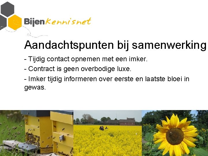 Aandachtspunten bij samenwerking - Tijdig contact opnemen met een imker. - Contract is geen