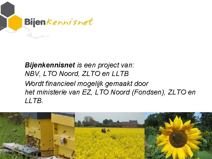 Bijenkennisnet is een project van: NBV, LTO Noord, ZLTO en LLTB Wordt financieel mogelijk