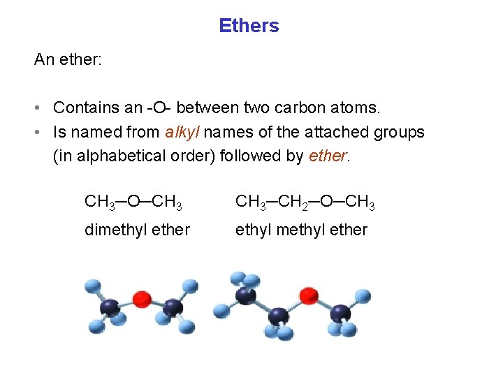 Ethers An ether: • Contains an O between two carbon atoms. • Is named