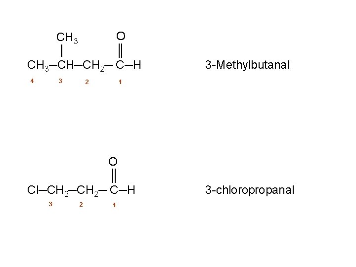 O ║ CH 3─CH─CH 2─ C─H CH 3 4 3 2 1 O ║