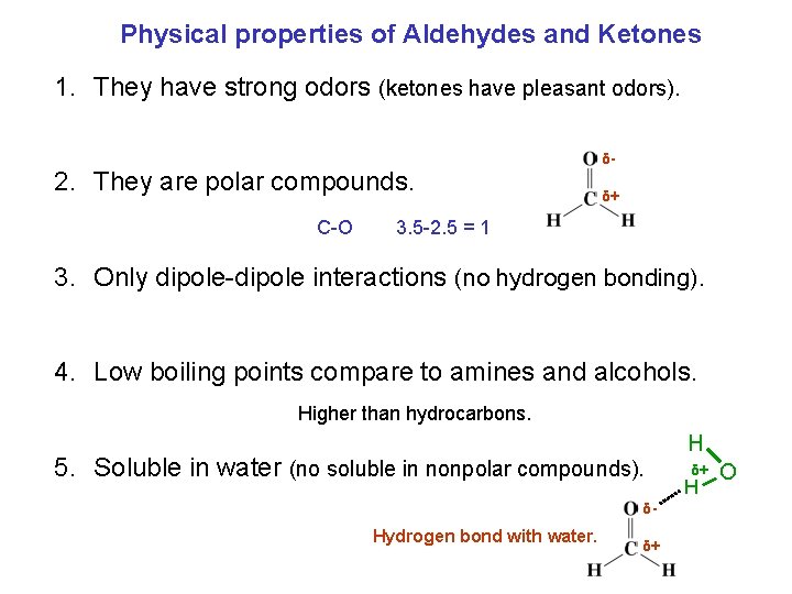 Physical properties of Aldehydes and Ketones 1. They have strong odors (ketones have pleasant